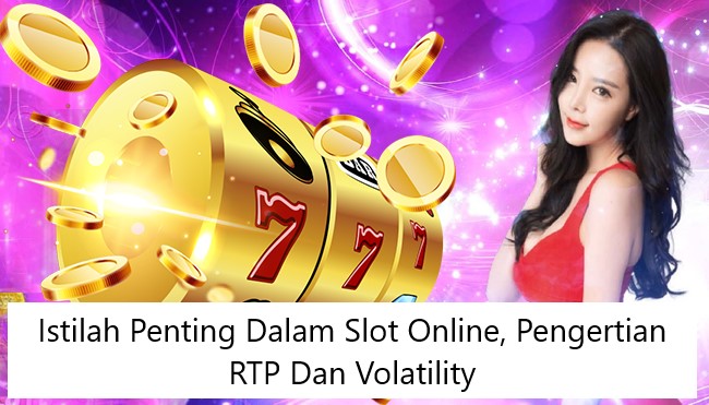 Istilah Penting Dalam Slot Online, Pengertian RTP Dan Volatility